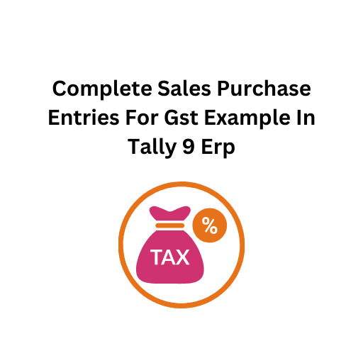 11.Complete Sales Purchase Entries For Gst Example In Tally 9 Erp